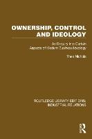 Ownership, Control and Ideology: An Enquiry into Certain Aspects of Modern Business Ideology