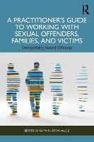 A Practitioner’s Guide to Working with Sexual Offenders, Families, and Victims: Demystifying Sexual Offences