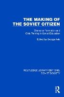 The Making of the Soviet Citizen: Character Formation and Civic Training in Soviet Education