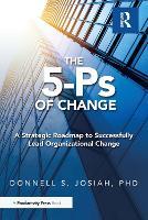 The 5-Ps of Change: A Strategic Roadmap to Successfully Lead Organizational Change