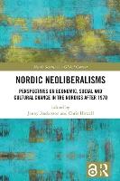 Nordic Neoliberalisms: Perspectives on Economic, Social and Cultural Change in the Nordics after 1970