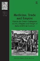 Medicine, Trade and Empire: Garcia de Orta's Colloquies on the Simples and Drugs of India (1563) in Context