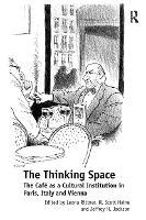 The Thinking Space: The Caf�s a Cultural Institution in Paris, Italy and Vienna