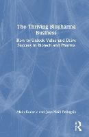 The Thriving Biopharma Business: How to Unlock Value and Drive Success in Biotech and Pharma
