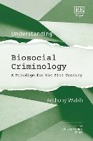 Understanding Biosocial Criminology: A Paradigm for the 21st Century