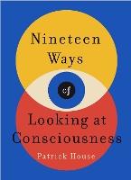 Nineteen Ways of Looking at Consciousness: Our leading theories of how your brain really works