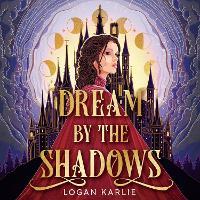 Dream by the Shadows: A dark and atmospheric enemies-to-lovers fantasy set in a deadly dream world . . .