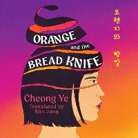 Orange and the Bread Knife: The Chilling Korean Bestseller - where one woman decides she has had ENOUGH