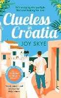 Clueless in Croatia: An uplifting and heart-warming enemies-to-lovers grumpy-sunshine second chance romance.