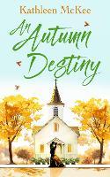 An Autumn Destiny: A Second-Chance Romance of Love, Community and New Beginnings