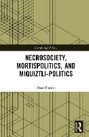 Necrosociety, Mortispolitics, and Miquiztli-politics