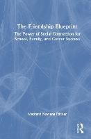 The Friendship Blueprint: The Power of Social Connection for School, Family, and Career Success