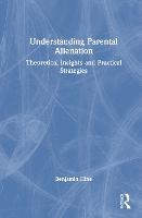 Understanding Parental Alienation: Theoretical Insights and Practical Strategies
