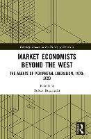 Market Economists Beyond the West: The Agents of Peripheral Liberalism, 1970–2020
