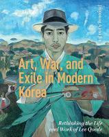 Art, War, and Exile in Modern Korea: Rethinking the Life and Work of Lee Qoede