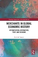 Merchants in Global Economic History: Intermediation, Information, Trust, and Exchange