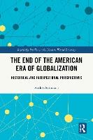 The End of the American Era of Globalization: Historical and International Perspectives