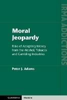 Moral Jeopardy: Risks of Accepting Money from the Alcohol, Tobacco and Gambling Industries