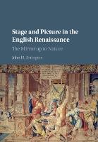 Stage and Picture in the English Renaissance: The Mirror up to Nature