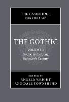 The Cambridge History of the Gothic: Volume 1, Gothic in the Long Eighteenth Century