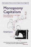 Monopsony Capitalism: Power and Production in the Twilight of the Sweatshop Age