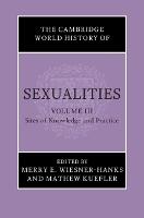 The Cambridge World History of Sexualities: Volume 3, Sites of Knowledge and Practice