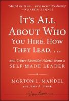 It's All About Who You Hire, How They Lead...and Other Essential Advice from a Self-Made Leader