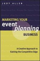 Marketing Your Event Planning Business: A Creative Approach to Gaining the Competitive Edge