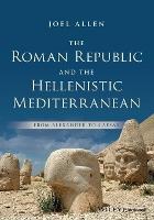 The Roman Republic and the Hellenistic Mediterranean: From Alexander to Caesar