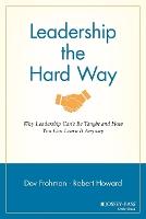 Leadership the Hard Way: Why Leadership Can't Be Taught and How You Can Learn It Anyway