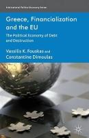 Greece, Financialization and the EU: The Political Economy of Debt and Destruction