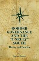 Border Governance and the "Unruly" South: Theory and Practice