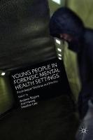 Young People in Forensic Mental Health Settings: Psychological Thinking and Practice