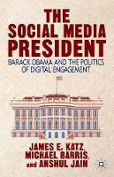 The Social Media President: Barack Obama and the Politics of Digital Engagement