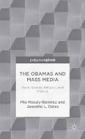 The Obamas and Mass Media: Race, Gender, Religion, and Politics