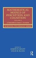 Mathematical Models of Perception and Cognition Volume II: A Festschrift for James T. Townsend