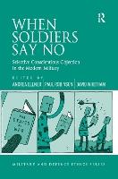When Soldiers Say No: Selective Conscientious Objection in the Modern Military