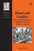 Ritual and Conflict: The Social Relations of Childbirth in Early Modern England