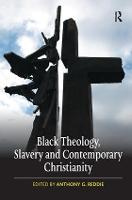 Black Theology, Slavery and Contemporary Christianity: 200 Years and No Apology