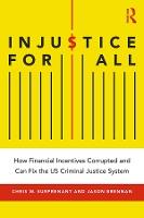 Injustice for All: How Financial Incentives Corrupted and Can Fix the US Criminal Justice System