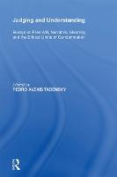 Judging and Understanding: Essays on Free Will, Narrative, Meaning and the Ethical Limits of Condemnation
