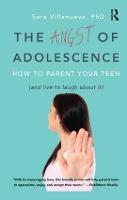 Angst of Adolescence: How to Parent Your Teen and Live to Laugh About It