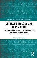 Chinese Theology and Translation: The Christianity of the Jesuit Figurists and their Christianized Yijing