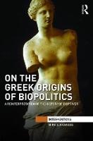 On the Greek Origins of Biopolitics: A Reinterpretation of the History of Biopower