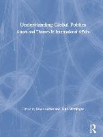 Understanding Global Politics: Actors and Themes in International Affairs