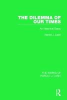 The Dilemma of Our Times (Works of Harold J. Laski): An Historical Essay