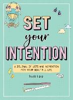 Set Your Intention: A Journal of Lists and Inspiration for Your Beautiful Life