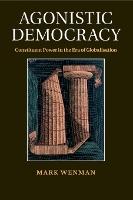 Agonistic Democracy: Constituent Power in the Era of Globalisation