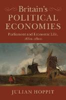 Britain's Political Economies: Parliament and Economic Life, 1660–1800