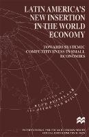Latin America’s New Insertion in the World Economy: Towards Systemic Competitiveness in Small Economies
